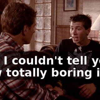 and I couldn't tell you how totally boring it is.