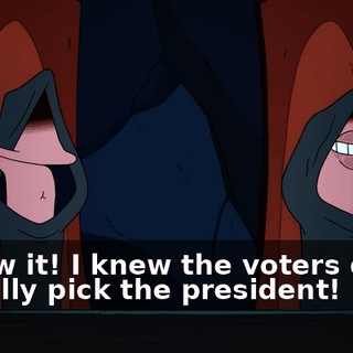 I knew it! I knew the voters didn't actually pick the president!