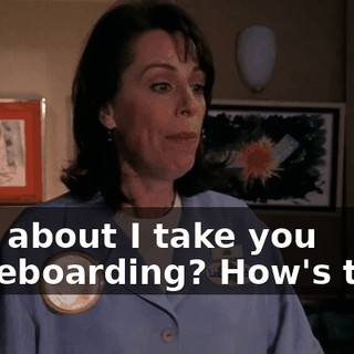 How about I take you skateboarding? How's that?