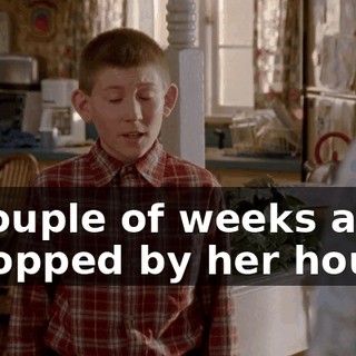 A couple of weeks ago, I stopped by her house,