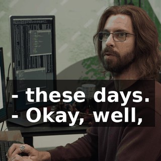 - these days. - Okay, well,