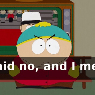 I said no, and I mean no.