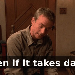 even if it takes days.