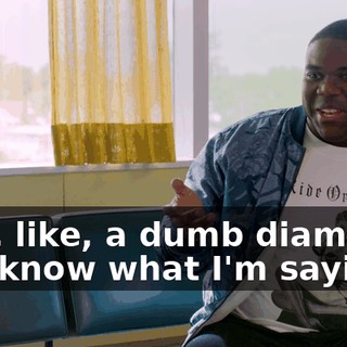 And, like, a dumb diamond, you know what I'm saying?