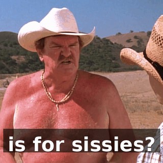 is for sissies?