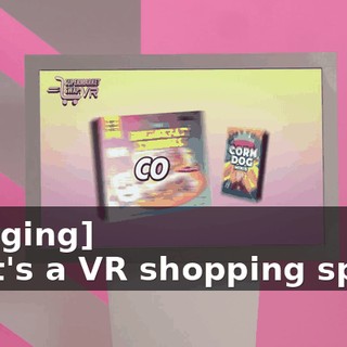 -[dinging] -That's a VR shopping spree!