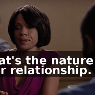 that's the nature of our relationship.