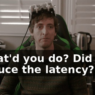 What'd you do? Did you reduce the latency?