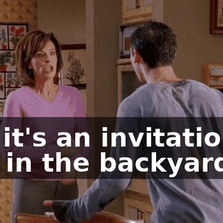 No, it's an invitation to live in the backyard.