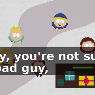 Hey, you're not such a bad guy,