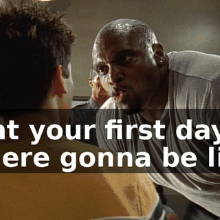 what your first day up in here gonna be like!