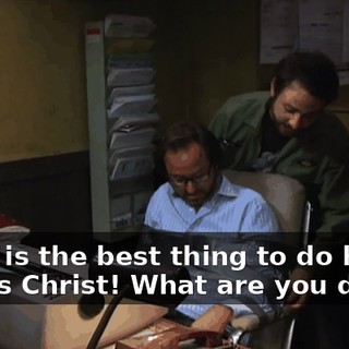 - This is the best thing to do here. - Jesus Christ! What are you doing?