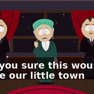 Are you sure this wouldn't make our little town