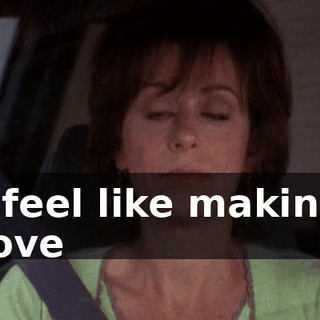 ♪ I feel like making love ♪