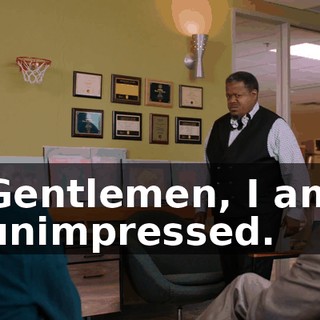 Gentlemen, I am unimpressed.