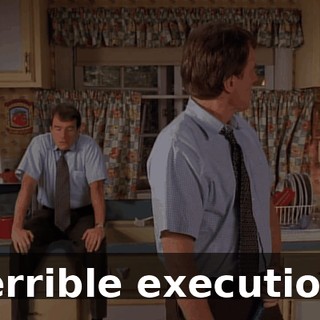 Terrible execution.