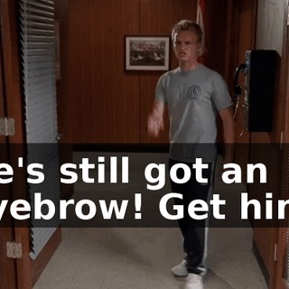 He's still got an eyebrow! Get him!