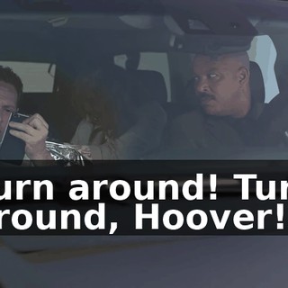 Turn around! Turn around, Hoover!