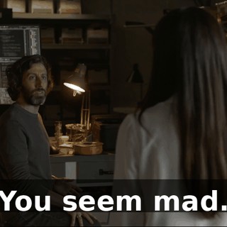 You seem mad.