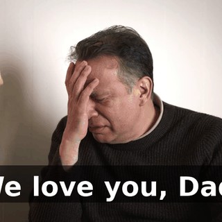 We love you, Dad.