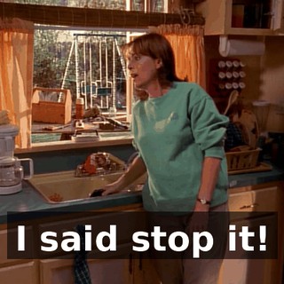 I said stop it!