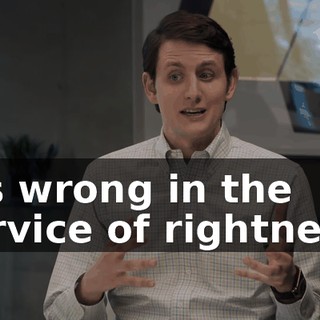 it's wrong in the service of rightness.