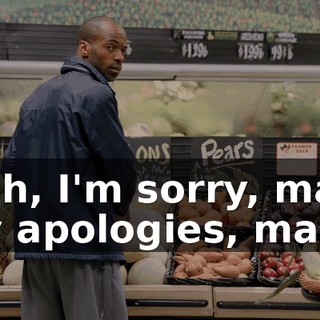 - Oh, I'm sorry, man. My apologies, man.