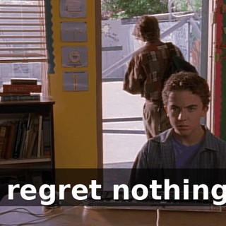 I regret nothing.