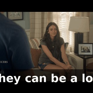 They can be a lot.