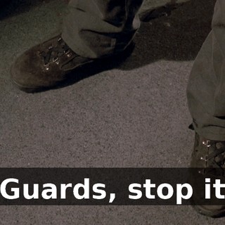 - Guards, stop it !