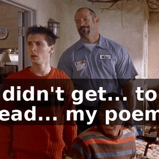 I didn't get... to read... my poem.
