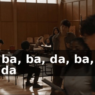 ♪ Ba, ba, ba, da, ba, ba, ba, da ♪