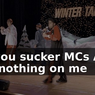 All you sucker MCs Ain't got nothing on me