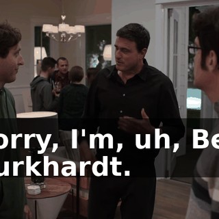 Sorry, I'm, uh, Ben Burkhardt.
