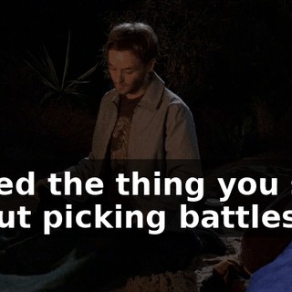 I liked the thing you said about picking battles.