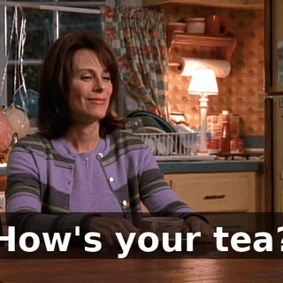 How's your tea?