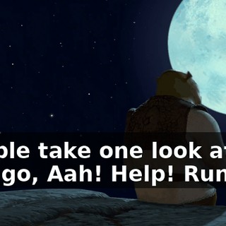 People take one look at me and go, Aah! Help! Run!