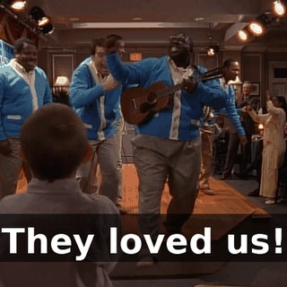 They loved us!