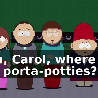 Ooh, Carol, where are the porta-potties?