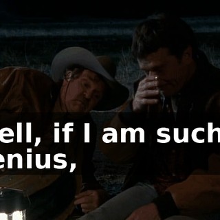 Well, if I am such a genius,