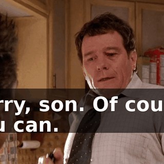 Sorry, son. Of course you can.