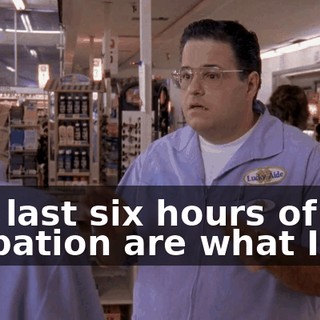 The last six hours of probation are what I call
