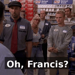 Oh, Francis?