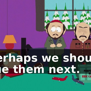 Perhaps we should sue them next.