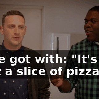 - We got with: "It's not just a slice of pizza.