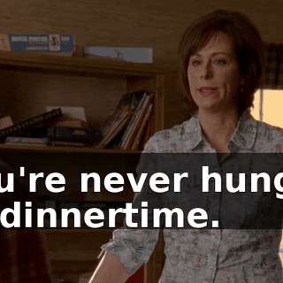 You're never hungry at dinnertime.