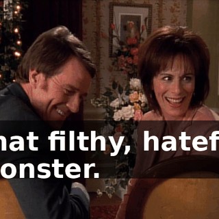 That filthy, hateful monster.