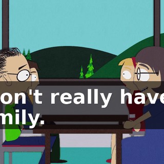I don't really have a family.