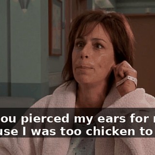 and you pierced my ears for me because I was too chicken to do it.
