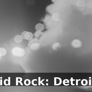 Kid Rock: Detroit.